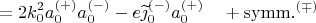 $$=2k_0^2 a^{(+)}_0 a^{(-)}_0-e\widetilde{\jmath}^{(-)}_0 a^{(+)}_0\quad+\mathrm{symm.}^{(\mp)}$$