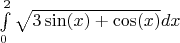 $\int\limits_0^2{\sqrt{3\sin(x)+\cos(x)}dx}$