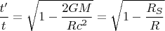 $$\frac {t'}t=\sqrt{1-\frac{2GM}{Rc^2}}=\sqrt{1-\frac{R_S}R}$$
