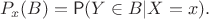 $$P_x(B) = \mathsf{P}(Y\in B|X=x).$$