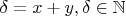 $\delta=x+y,\delta \in\mathbb{N}$