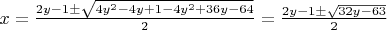 $x=\frac{2y-1\pm \sqrt{4y^2-4y+1-4y^2+36y-64}}{2}=\frac{2y-1\pm \sqrt{32y-63}}{2}$