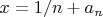 $x=1/n+a_n$