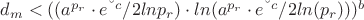 $d_m < ((a ^{p_r} \cdot e^{&ndash;c}/ 2lnp_r )\cdot ln(a^{p_r} \cdot e^{&ndash;c}/2 ln(p_r)))^{b}$