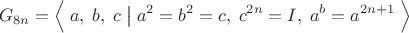 $$G_{8n}=\Bigl\langle\;a,\;b,\;c\;\bigl|\bigr{}\;a^2=b^2=c,\;c^{2n}=I,\;a^b=a^{2n+1}\;\Bigr\rangle$$