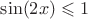 $\sin(2x)\leqslant 1$