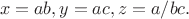 $$x=ab,y=ac,z=a/bc.$$