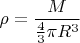 $\rho=\dfrac{M}{\frac{4}{3}\pi R^3}$