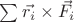 $\sum \vec{r_i}\times\vec{F_i}$