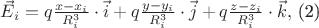 $\vec{E}_{i}=q\frac{x-x_{i}}{R_{i}^{3}}\cdot \vec{i}+q\frac{y-y_{i}}{R_{i}^{3}}\cdot \vec{j}+q\frac{z-z_{i}}{R_{i}^{3}}\cdot \vec{k},$ (2) $\vec{E}_{i}=q\frac{x-x_{i}}{R_{i}^{3}}\cdot \vec{i}+q\frac{y-y_{i}}{R_{i}^{3}}\cdot \vec{j}+q\frac{z-z_{i}}{R_{i}^{3}}\cdot \vec{k},$ (2)