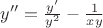 $y''=\frac{y'}{y^2}-\frac{1}{xy}$ $y''=\frac{y'}{y^2}-\frac{1}{xy}$