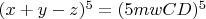 $(x+y-z)^5=(5mwCD)^5$