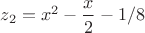 $z_2=x^2-\dfrac{x}{2}-1/8$