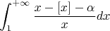 $$\int_{1}^{+\infty} \frac {x-[x]-\alpha} {x} dx$$