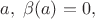 $a,\; \beta(a)=0,$
