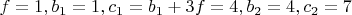 $f=1 , b_1=1 , c_1=b_1+3f=4 , b_2=4 , c_2=7$
