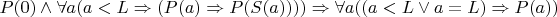 $P(0)\land \forall a (a<L \Rightarrow (P(a)\Rightarrow P(S(a))))\Rightarrow \forall a((a<L \lor a=L)\Rightarrow P(a))$
