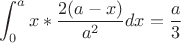 $$\int_0^a x*\frac {2(a-x)}{a^2}dx=\frac a 3$$