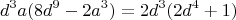 $$d^3 a (8d^9 - 2a^3) = 2d^3 (2d^4 + 1)$$