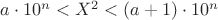 $a \cdot 10^n < X^2 < (a+1) \cdot10 ^n$