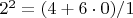 $2^2 = (4+6 \cdot 0)/1$