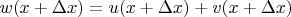 $w(x+\Delta x)=u(x+\Delta x)+v(x+\Delta x)$