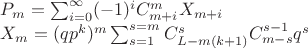 $P_m = \sum_{i=0}^{\infty}(-1)^iC_{m+i}^mX_{m+i}$\par
$X_m = (qp^{k})^{m}\sum_{s=1}^{s=m}C_{L-m(k+1)}^{s}C_{m-s}^{s-1}q^s}$