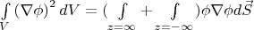 $\int\limits_{V}\left(\nabla \phi\right)^2 dV = 
(\int\limits_{z=\infty}+\int\limits_{z=-\infty}}) \phi \nabla \phi\right d \vec S