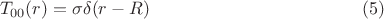 $$
T_{00}(r) = \sigma \delta(r - R) \eqno(5) 
$$