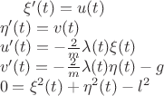 $\noindent
\xi'(t) = u(t)\\
\eta'(t) = v(t)\\
u'(t) = -\frac{2}{m}\lambda (t)\xi (t)\\
v'(t) = -\frac{2}{m}\lambda (t)\eta (t) - g\\
0 = \xi^2(t) + \eta^2(t) - l^2
$
