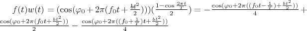 $f(t) w(t)= (\cos(\varphi_0 + 2\pi(f_0t + \frac{bt^2}{2})))(\frac {1-\cos\frac{2\pi t}T} 2)=-\frac {\cos(\varphi_0 + 2\pi((f_0t-\frac 1 T) + \frac{bt^2}{2}))} 4+\frac{\cos(\varphi_0 + 2\pi(f_0t + \frac{bt^2}{2}))} 2-\frac{\cos(\varphi_0 + 2\pi((f_0+\frac 1 T)t + \frac{bt^2}{2}))} 4$