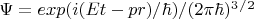 $\Psi=exp(i(Et-pr)/\hbar)/(2\pi\hbar)^3^/^2$