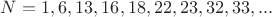 $N=1,6,13,16,18,22,23,32,33,...$