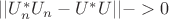 $||U_n^*U_n - U^*U||->0$