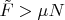$\tilde{F} > \mu N$
