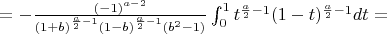 $=-\frac{ (-1)^{a-2} }{(1+b)^{\frac{a}{2}-1}(1-b)^{\frac{a}{2}-1}(b^2-1)} \int_{0}^{1} t^{\frac{a}{2}-1} (1-t)^{\frac{a}{2}-1}dt=$