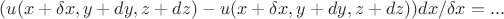$(u(x+\delta x, y+dy, z+dz)-u(x+\delta x, y+dy, z+dz))dx / \delta x  = ...$
