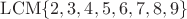 $\mathrm{LCM}\{2, 3, 4, 5, 6, 7, 8, 9\}$