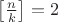 $\left[\frac{n}{k}\right]=2$