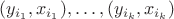 $(y_{i_1}, x_{i_1}), \dots, (y_{i_k}, x_{i_k})$
