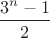 $$\frac{3^n-1}{2}$$