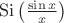 $\operatorname{Si}\left(\frac{\sin x}{x}\right)$