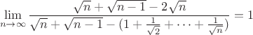 $$\lim\limits_{n\to \infty}{\frac {\sqrt{n}+\sqrt{n-1} -2\sqrt{n}}{ \sqrt{n}+\sqrt{n-1}-(1+ \frac {1}{\sqrt{2}}+\dots+\frac {1}{\sqrt{n}})}=1$$