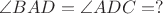 $\angle BAD=\angle ADC=?$