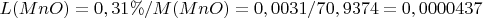 $L(MnO)=0,31\%/M(MnO)=0,0031/70,9374=0,0000437$