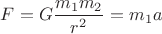$F = G\dfrac{m_1m_2}{r^2} = m_1a$