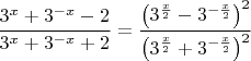 $\dfrac{3^x+3^{-x}-2}{3^x+3^{-x}+2}=\dfrac{\left(3^{\frac{x}{2}}-3^{-\frac{x}{2}}\right)^2}{\left(3^{\frac{x}{2}}+3^{-\frac{x}{2}}\right)^2}$