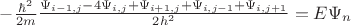 $-\frac{\hbar^2}{2m}\frac{\Psi_{i-1,j}-4\Psi_{i,j}+\Psi_{i+1,j}+\Psi_{i,j-1}+\Psi_{i,j+1}}{2h^2}=E\Psi_n$
