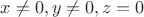 $x\ne0,y\ne0,z=0$