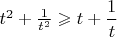 $t^2+\frac{1}{t^2}\geqslant t+\dfrac{1}{t}$